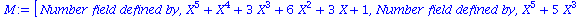 (Typesetting:-mprintslash)([M := [`Number field defined by`, X^5+X^4+3*X^3+6*X^2+3*X+1, `Number field defined by`, X^5+5*X^3+X^2-2*X-1, `Number field defined by`, X^5+2*X^4-2*X^3+X^2+4*X+4, `Number fi...