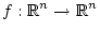 $\displaystyle f:\R^n\to \R^n$