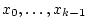 $ x_0,\hdots,x_{k-1}$