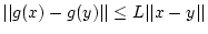 $\displaystyle \vert\vert g(x)-g(y)\vert\vert\leq L\vert\vert x-y\vert\vert$