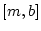 $ [m,b]$
