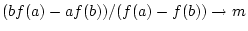 $ (b f(a)-a f(b))/(f(a)-f(b))\to m$