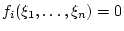$\displaystyle f_i(\xi_1,\hdots,\xi_n)=0$