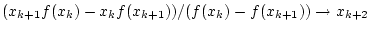 $ (x_{k+1} f(x_{k})-x_{k} f(x_{k+1}))/(f(x_{k})-f(x_{k+1}))\to x_{k+2}$