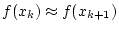 $ f(x_k)\approx f(x_{k+1})$