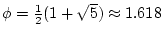 $ \phi=\frac{1}{2}(1+\sqrt{5})\approx 1.618$