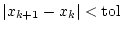 $ \vert x_{k+1}-x_{k}\vert<\textrm{tol}$