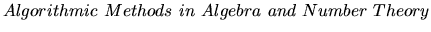 $Algorithmic \ Methods \ in \ Algebra \
and \ Number \ Theory$